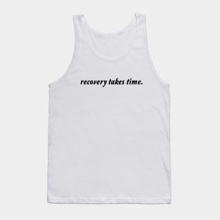 Recovery takes time Tank Top